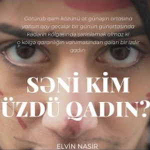 Seni kim üzdü qadın?