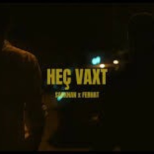 Heç vaxt ft Ferhat